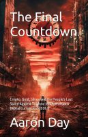 The Final Countdown: Crypto, Gold, Silver, and the People's Last Stand Against Tyranny by Central Bank Digital Currencies (CBDCs)