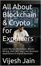 All About Blockchain & Crypto for Exporters: Learn Bitcoin, Blockchain, Bitcoin Mining, DeFi, BTC buy / sell, Business applications in Export Business