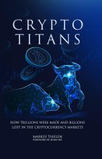 Crypto Titans: How trillions were made and billions lost in the cryptocurrency markets