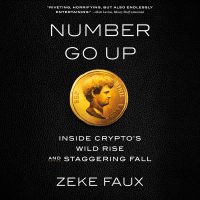 Number Go Up: Inside Crypto's Wild Rise and Staggering Fall